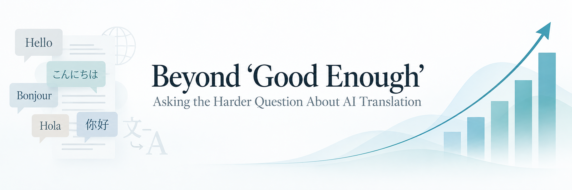 Beyond ‘Good Enough’: Asking the Harder Question About AI Translation